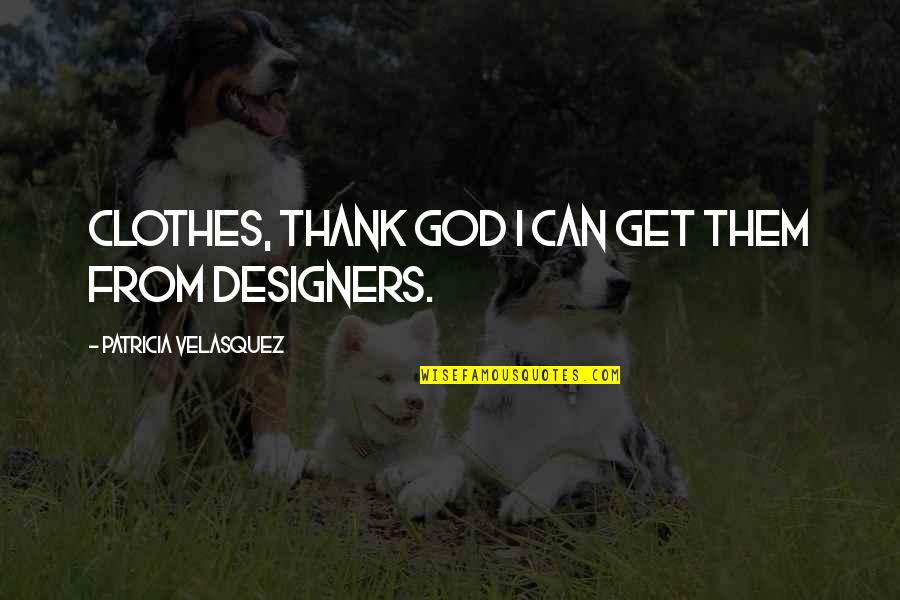Canadian Residential Schools Quotes By Patricia Velasquez: Clothes, thank God I can get them from Canadian Residential Schools Quotes By Patricia Velasquez: Clothes, thank God I can get them from