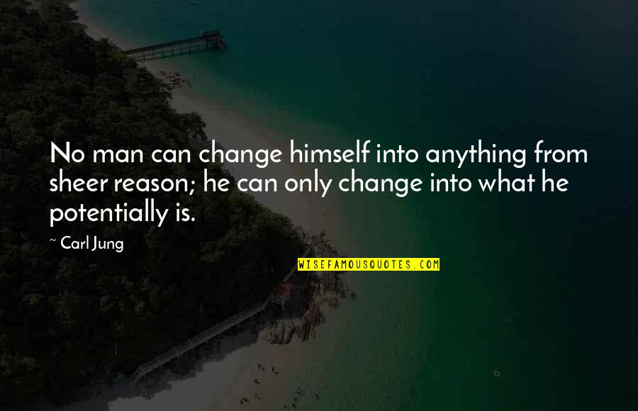 Canadian Tuxedo Quotes By Carl Jung: No man can change himself into anything from