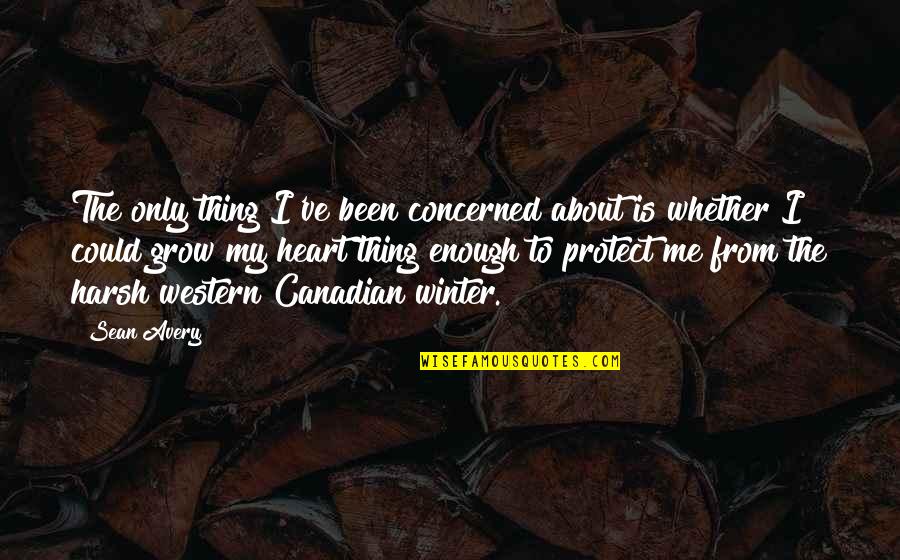 Canadian Winter Quotes By Sean Avery: The only thing I've been concerned about is