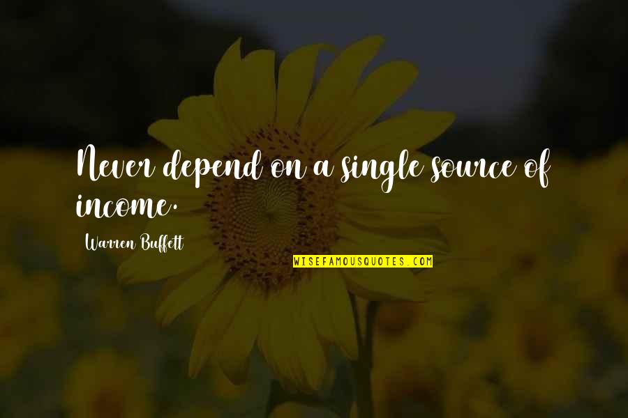 Canadiennes Borders Quotes By Warren Buffett: Never depend on a single source of income. Canadiennes Borders Quotes By Warren Buffett: Never depend on a single source of income.