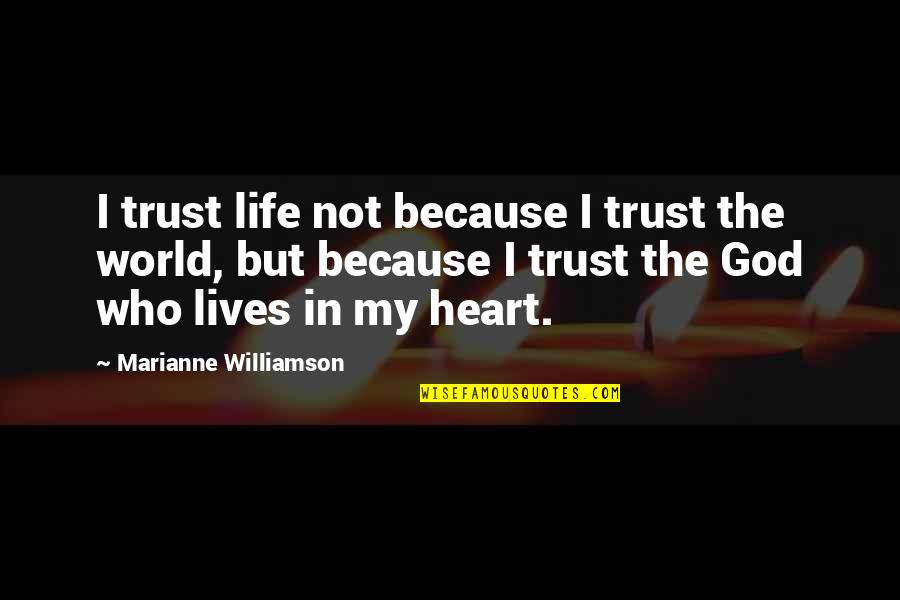 Canadiense Translation Quotes By Marianne Williamson: I trust life not because I trust the