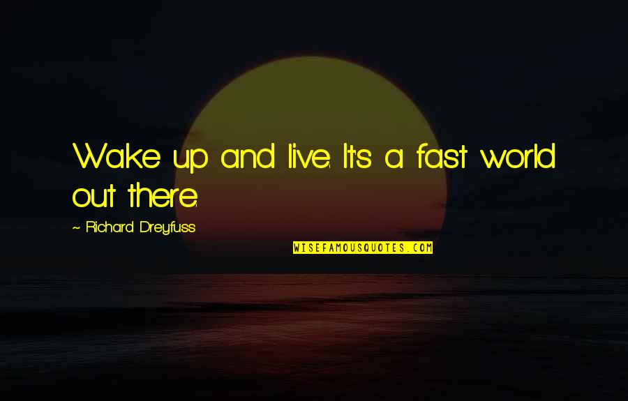 Canadier Boot Quotes By Richard Dreyfuss: Wake up and live. It's a fast world