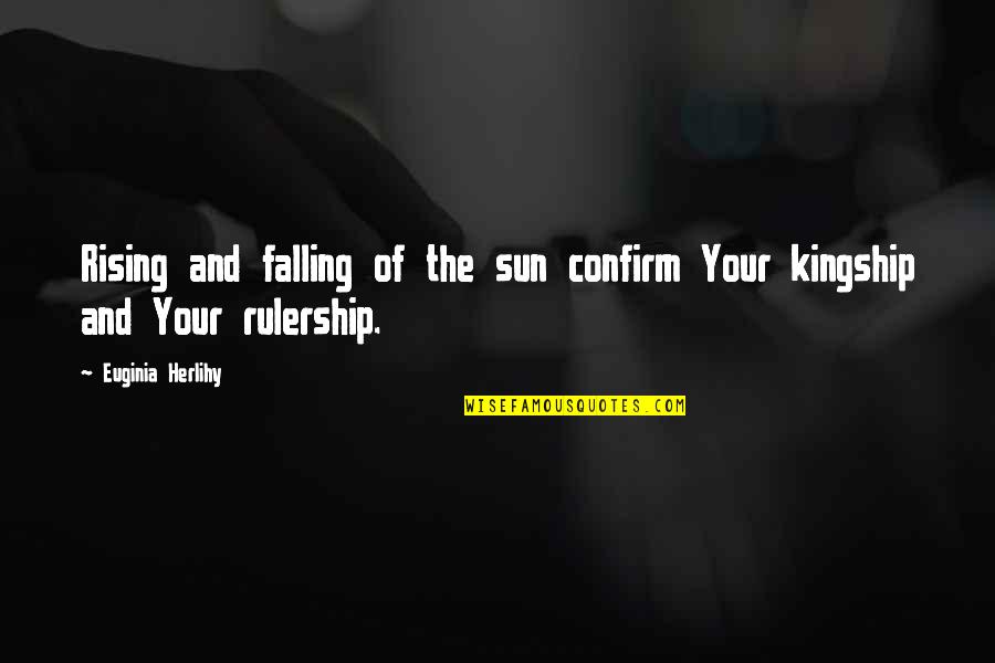 Canahuati Family Quotes By Euginia Herlihy: Rising and falling of the sun confirm Your