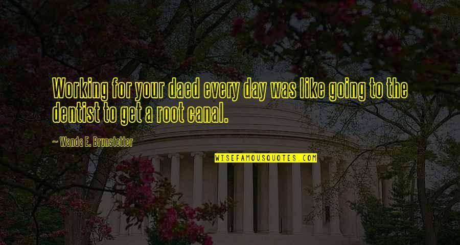 Canal Quotes By Wanda E. Brunstetter: Working for your daed every day was like Canal Quotes By Wanda E. Brunstetter: Working for your daed every day was like