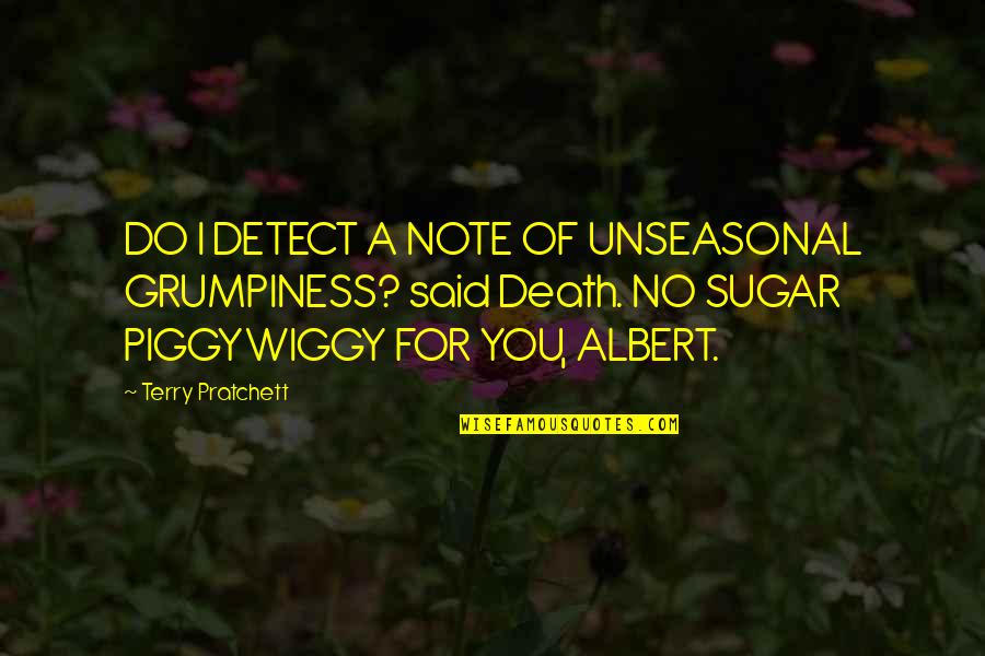 Canalda Lele Quotes By Terry Pratchett: DO I DETECT A NOTE OF UNSEASONAL GRUMPINESS? Canalda Lele Quotes By Terry Pratchett: DO I DETECT A NOTE OF UNSEASONAL GRUMPINESS?