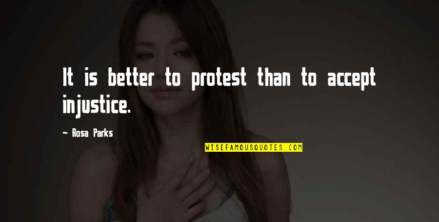 Canalele Look Quotes By Rosa Parks: It is better to protest than to accept Canalele Look Quotes By Rosa Parks: It is better to protest than to accept