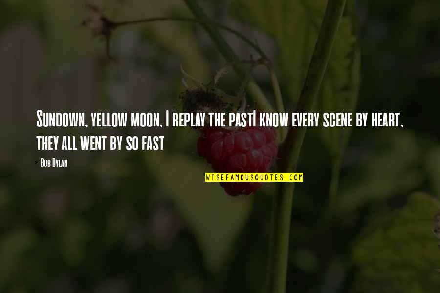 Canalele Pro Quotes By Bob Dylan: Sundown, yellow moon, I replay the pastI know Canalele Pro Quotes By Bob Dylan: Sundown, yellow moon, I replay the pastI know
