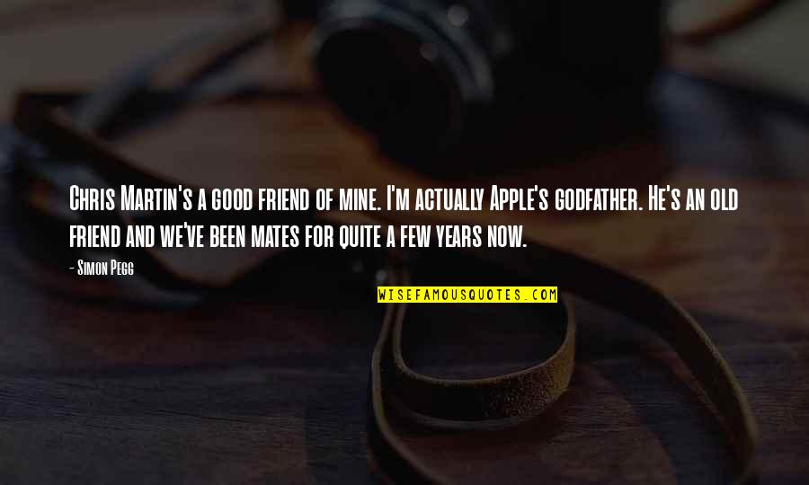 Canalele Pro Quotes By Simon Pegg: Chris Martin's a good friend of mine. I'm Canalele Pro Quotes By Simon Pegg: Chris Martin's a good friend of mine. I'm