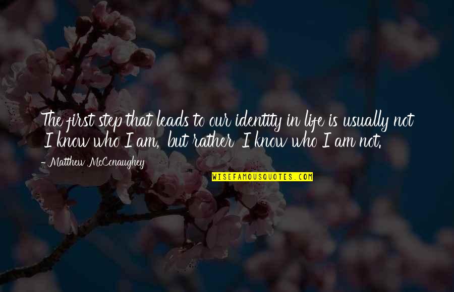Canalele Semicirculare Quotes By Matthew McConaughey: The first step that leads to our identity Canalele Semicirculare Quotes By Matthew McConaughey: The first step that leads to our identity