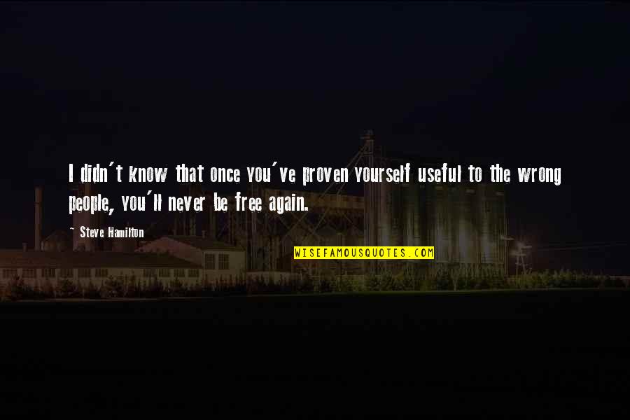 Canales De Natal No Face Quotes By Steve Hamilton: I didn't know that once you've proven yourself Canales De Natal No Face Quotes By Steve Hamilton: I didn't know that once you've proven yourself
