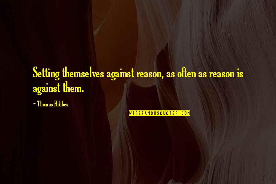 Canales De Tv Quotes By Thomas Hobbes: Setting themselves against reason, as often as reason