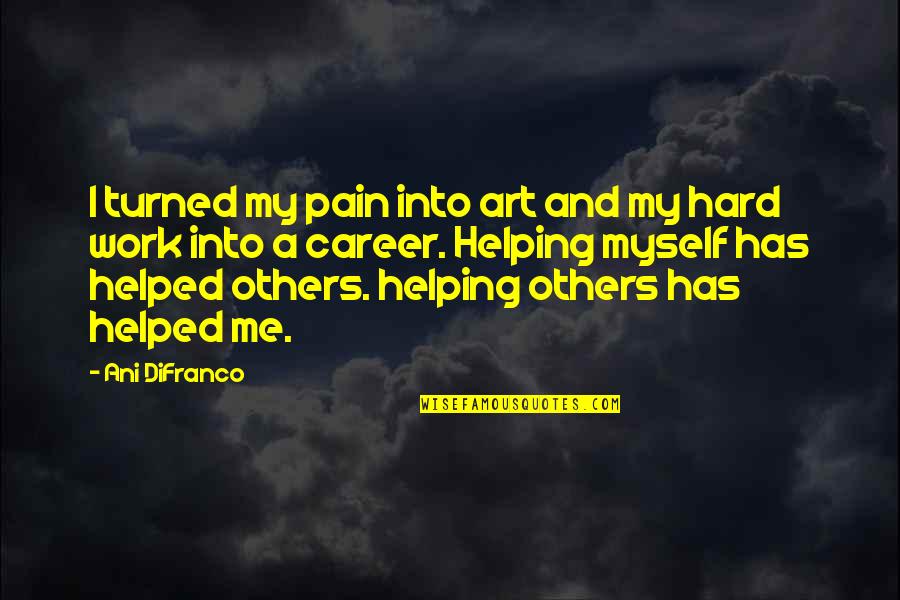 Canales En Quotes By Ani DiFranco: I turned my pain into art and my