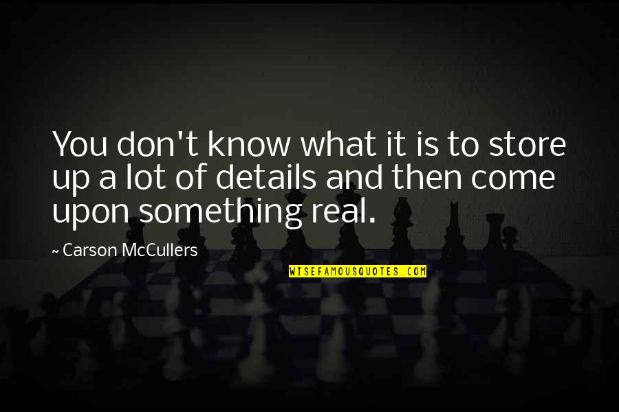 Canaletas De Agua Quotes By Carson McCullers: You don't know what it is to store Canaletas De Agua Quotes By Carson McCullers: You don't know what it is to store