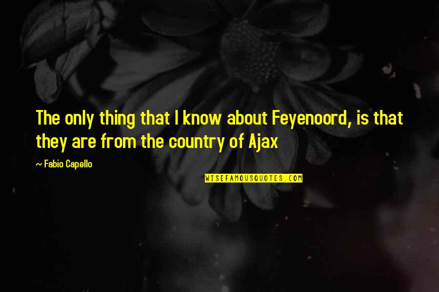 Canaliculitis Quotes By Fabio Capello: The only thing that I know about Feyenoord,