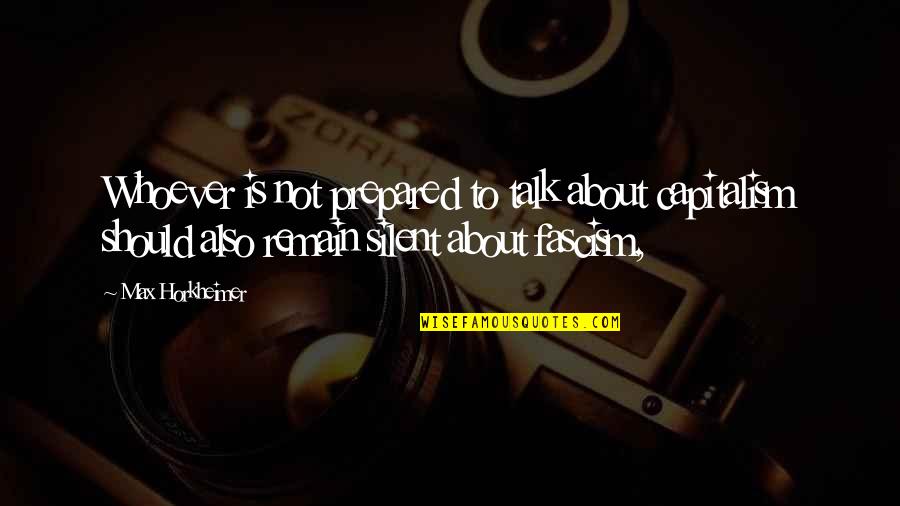 Canaliculus Quotes By Max Horkheimer: Whoever is not prepared to talk about capitalism Canaliculus Quotes By Max Horkheimer: Whoever is not prepared to talk about capitalism