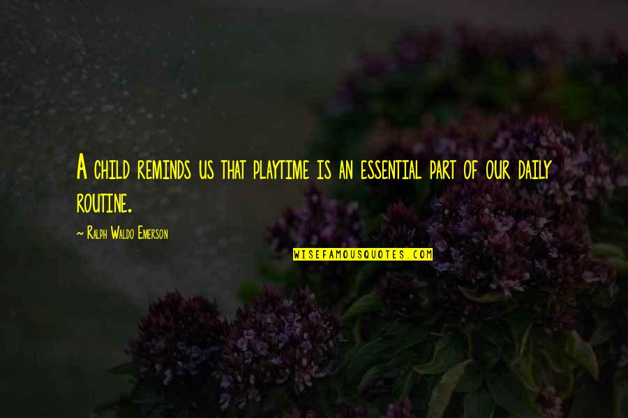 Canaliculus Quotes By Ralph Waldo Emerson: A child reminds us that playtime is an Canaliculus Quotes By Ralph Waldo Emerson: A child reminds us that playtime is an