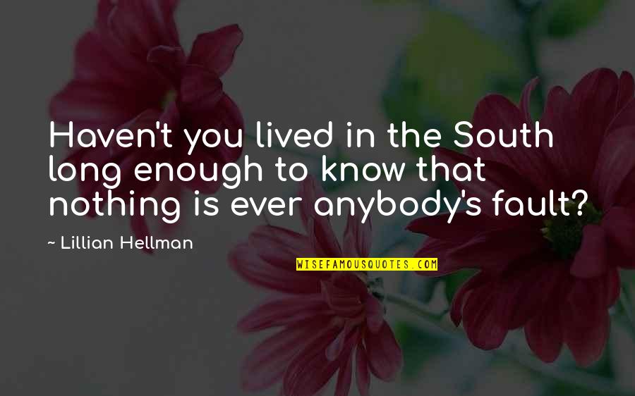 Canalised Quotes By Lillian Hellman: Haven't you lived in the South long enough