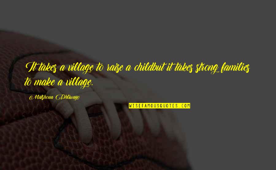 Canalised Quotes By Matshona Dhliwayo: It takes a village to raise a childbut