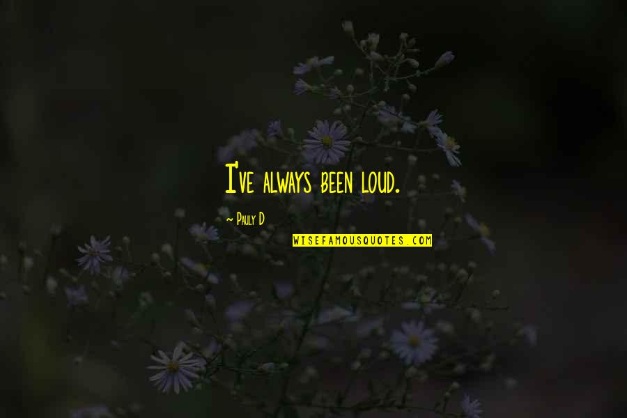 Canalizar En Quotes By Pauly D: I've always been loud. Canalizar En Quotes By Pauly D: I've always been loud.