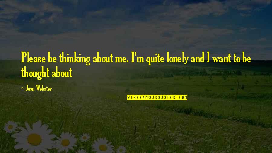Canalized Quotes By Jean Webster: Please be thinking about me. I'm quite lonely