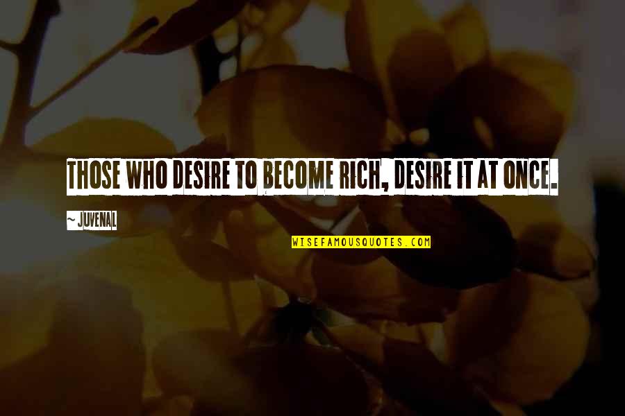 Canalized Quotes By Juvenal: Those who desire to become rich, desire it
