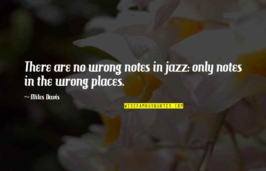 Canalized Quotes By Miles Davis: There are no wrong notes in jazz: only