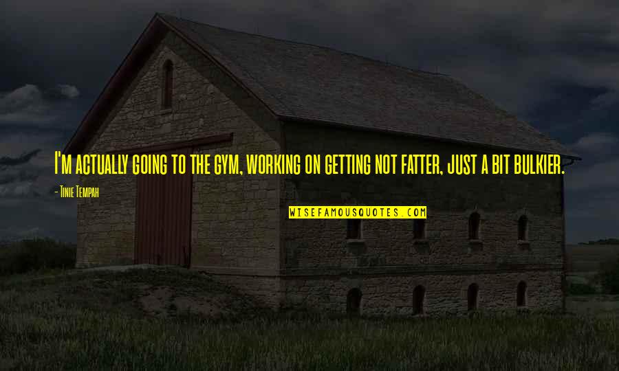 Canalized Trait Quotes By Tinie Tempah: I'm actually going to the gym, working on