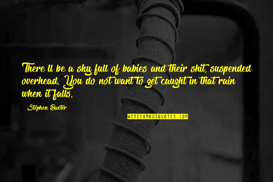 Canalizo John Quotes By Stephen Baxter: There'll be a sky full of babies and Canalizo John Quotes By Stephen Baxter: There'll be a sky full of babies and
