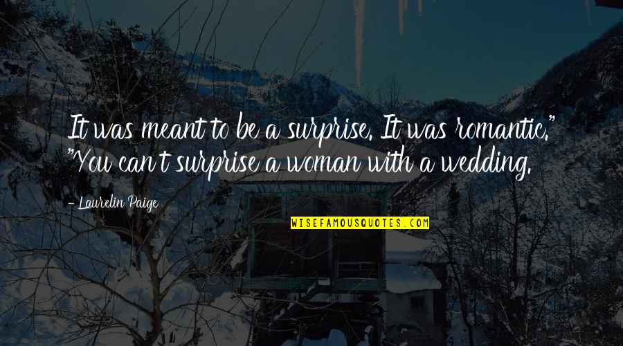 Canalla Quotes By Laurelin Paige: It was meant to be a surprise. It Canalla Quotes By Laurelin Paige: It was meant to be a surprise. It