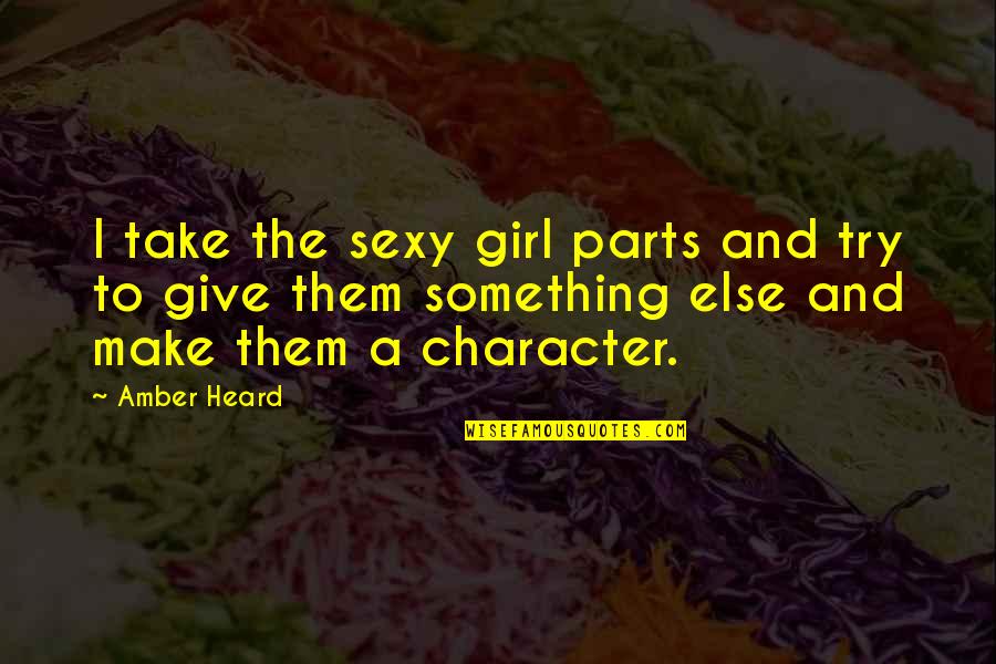 Canalla Romeo Quotes By Amber Heard: I take the sexy girl parts and try