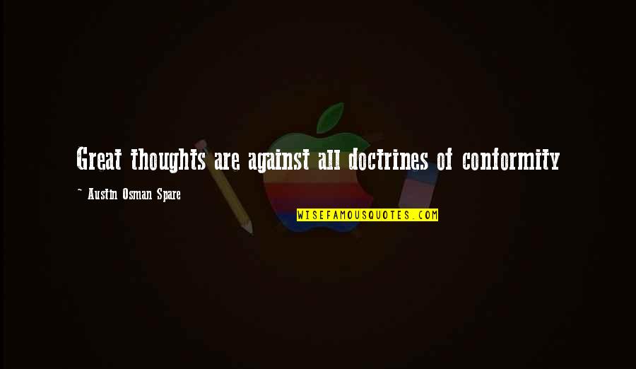 Canalla Romeo Quotes By Austin Osman Spare: Great thoughts are against all doctrines of conformity