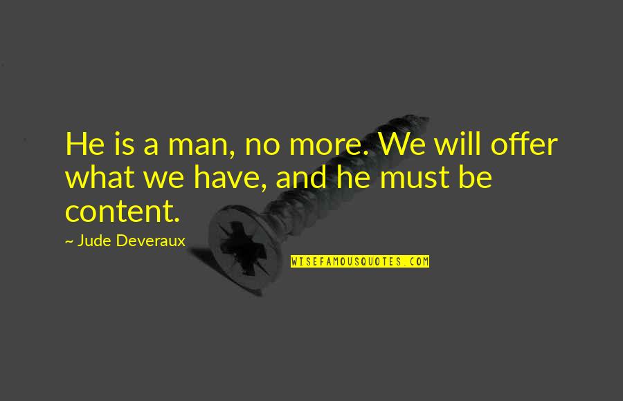 Canalla Romeo Quotes By Jude Deveraux: He is a man, no more. We will