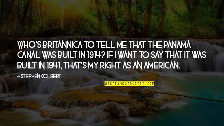 Canals Quotes By Stephen Colbert: Who's Britannica to tell me that the Panama