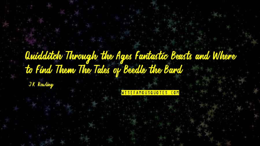 Canalul Ascuns Quotes By J.K. Rowling: Quidditch Through the Ages Fantastic Beasts and Where Canalul Ascuns Quotes By J.K. Rowling: Quidditch Through the Ages Fantastic Beasts and Where