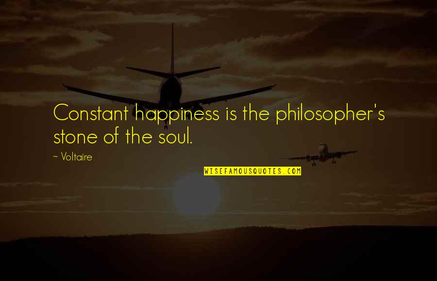 Canalul Coledoc Quotes By Voltaire: Constant happiness is the philosopher's stone of the