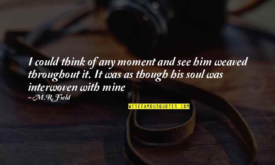 Canalyzer Quotes By M.R. Field: I could think of any moment and see Canalyzer Quotes By M.R. Field: I could think of any moment and see