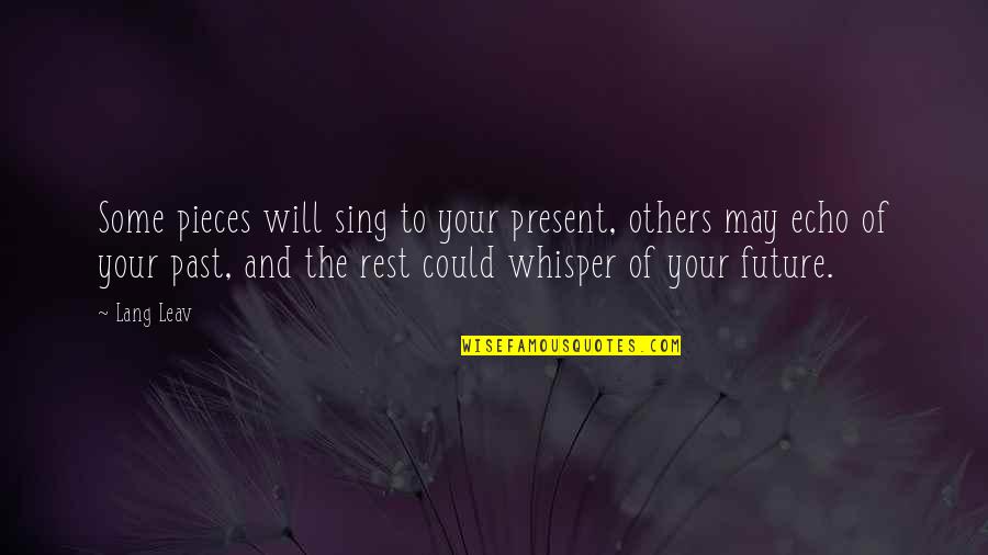 Canamar Star Quotes By Lang Leav: Some pieces will sing to your present, others Canamar Star Quotes By Lang Leav: Some pieces will sing to your present, others