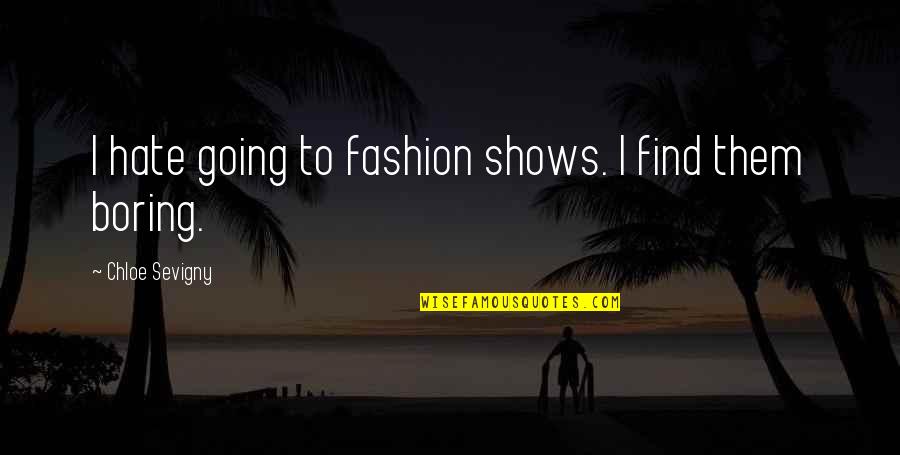 Canapea 2 Quotes By Chloe Sevigny: I hate going to fashion shows. I find Canapea 2 Quotes By Chloe Sevigny: I hate going to fashion shows. I find
