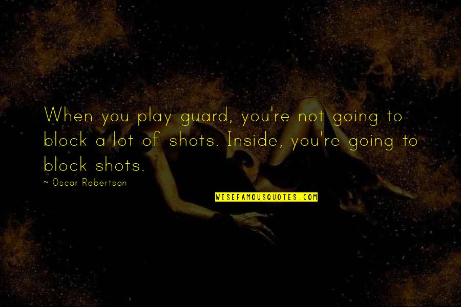 Canapea Verde Quotes By Oscar Robertson: When you play guard, you're not going to