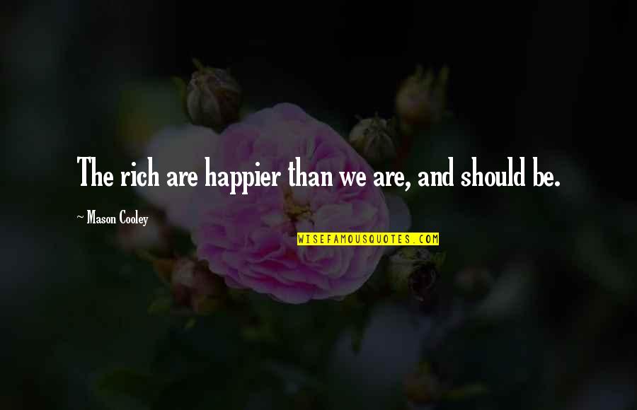 Canapes Quotes By Mason Cooley: The rich are happier than we are, and