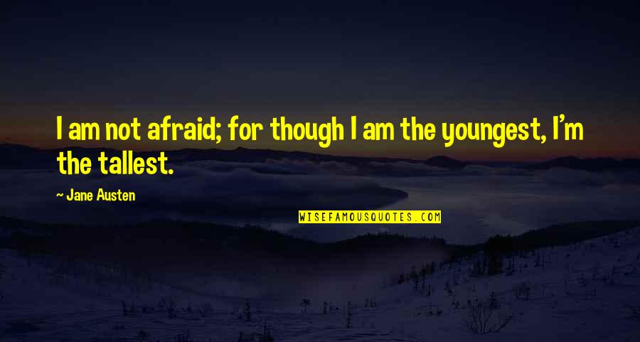 Canaries Birds Quotes By Jane Austen: I am not afraid; for though I am