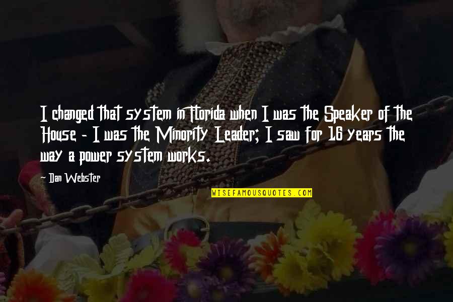 Canarios De Michoacan Quotes By Dan Webster: I changed that system in Florida when I Canarios De Michoacan Quotes By Dan Webster: I changed that system in Florida when I