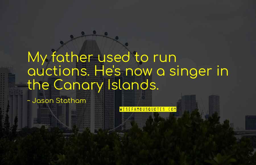 Canary Quotes By Jason Statham: My father used to run auctions. He's now