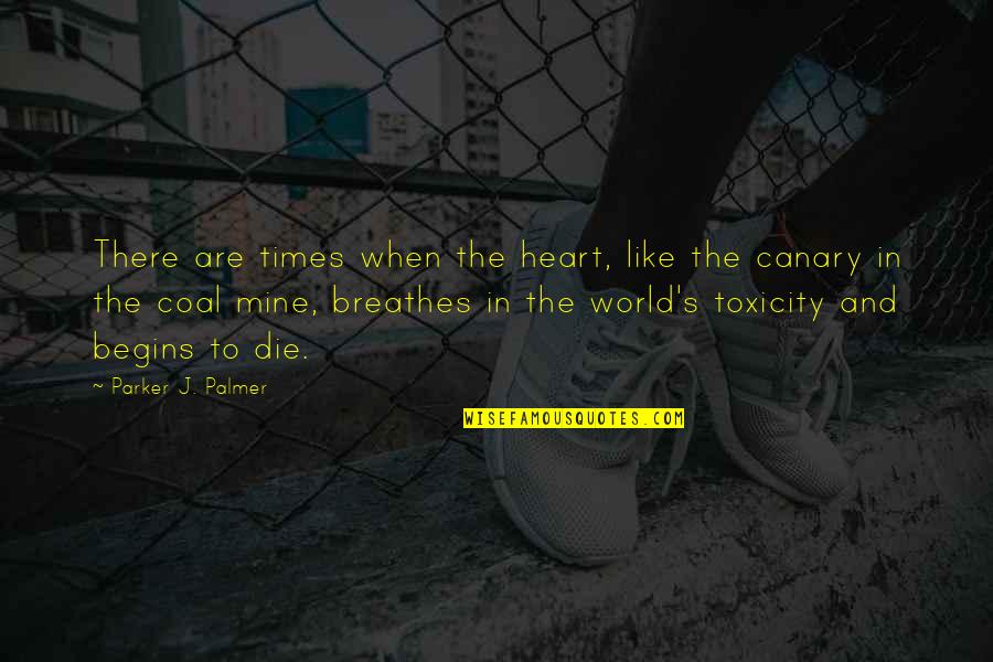 Canary Quotes By Parker J. Palmer: There are times when the heart, like the