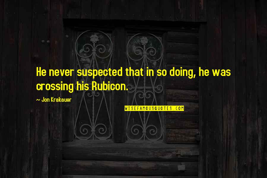 Canary Wharf Quotes By Jon Krakauer: He never suspected that in so doing, he