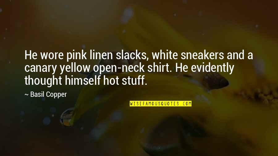 Canary Yellow Quotes By Basil Copper: He wore pink linen slacks, white sneakers and