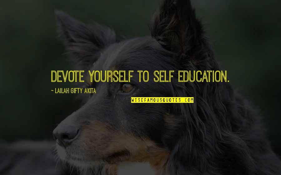 Canasategos Speech Quotes By Lailah Gifty Akita: Devote yourself to self education. Canasategos Speech Quotes By Lailah Gifty Akita: Devote yourself to self education.