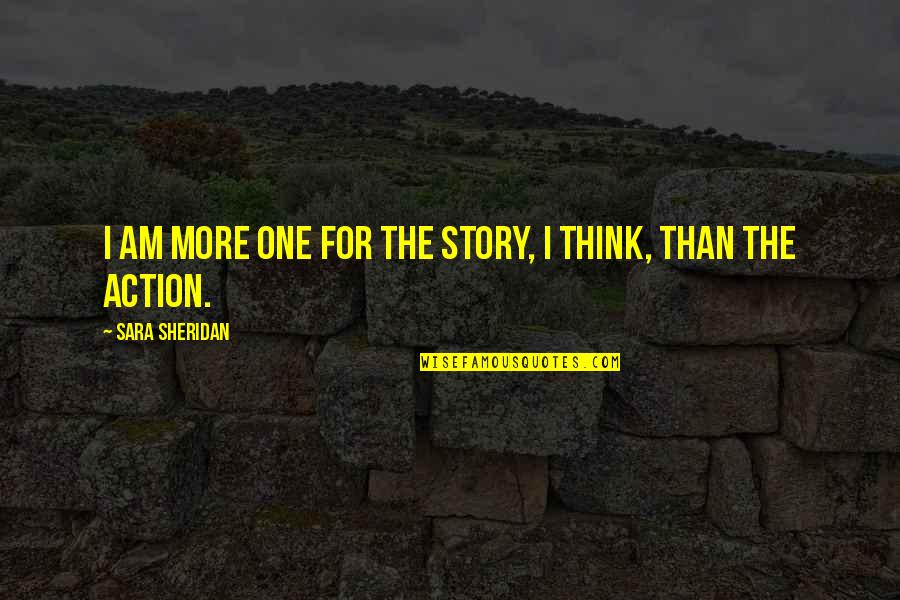 Canasta Game Quotes By Sara Sheridan: I am more one for the story, I Canasta Game Quotes By Sara Sheridan: I am more one for the story, I