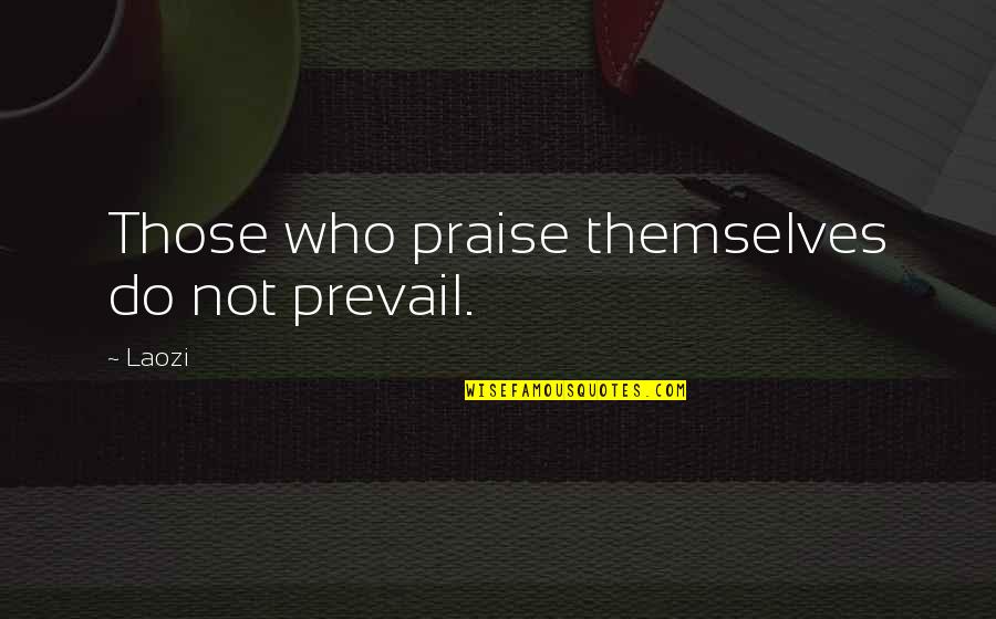 Canastota Quotes By Laozi: Those who praise themselves do not prevail.