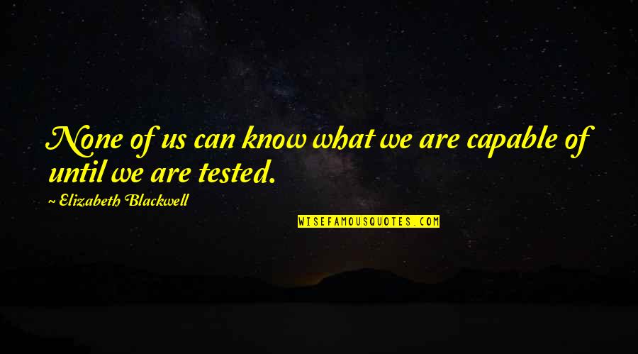 Canatella Construction Quotes By Elizabeth Blackwell: None of us can know what we are Canatella Construction Quotes By Elizabeth Blackwell: None of us can know what we are